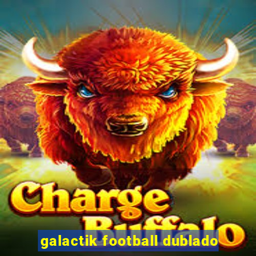 galactik football dublado